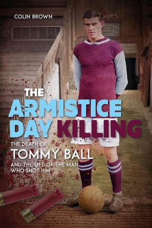 Brown, Colin. The Armistice Day Killing - The Death of Tommy Ball and the Life of the Man Who Shot Him. Pitch Publishing Ltd, 2022.