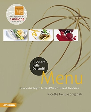 Gasteiger, Heinrich / Wieser, Gerhard et al. Cucinare nelle Dolomiti. Menù. Ricette facili e originali per stupire gli amici. Athesia, 2014.