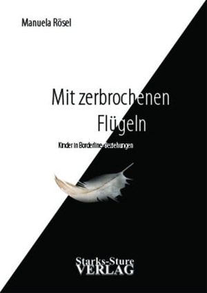 Rösel, Manuela. Mit zerbrochenen Flügeln - Kinder in Borderline-Beziehungen. Starks-Sture Verlag, 2009.