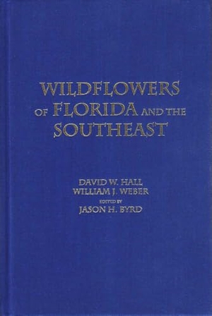 Hall, David W / William J Weber. Wildflowers of Florida and the Southeast. Dw Hall and Jh Byrd, 2011.