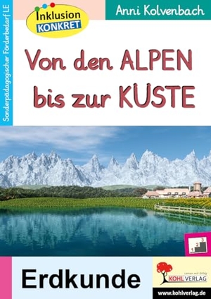 Kolvenbach, Anni. Von den Alpen bis zur Küste - Ein Arbeitsheft aus der Reihe Inklusion konkret. Kohl Verlag, 2021.