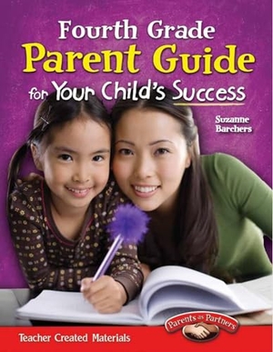 Barchers, Suzanne. Fourth Grade Parent Guide for Your Child's Success. Teacher Created Materials, 2012.