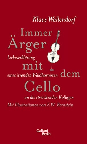Wallendorf, Klaus. Immer Ärger mit dem Cello - Liebeserklärung eines irrenden Waldhornisten an die streichenden Kollegen. Galiani, Verlag, 2012.