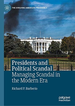 Barberio, Richard P.. Presidents and Political Scandal - Managing Scandal in the Modern Era. Springer International Publishing, 2020.