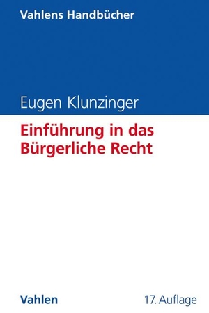 Klunzinger, Eugen. Einführung in das Bürgerliche Recht - Grundkurs für Studierende der Rechts- und Wirtschaftswissenschaften. Vahlen Franz GmbH, 2019.