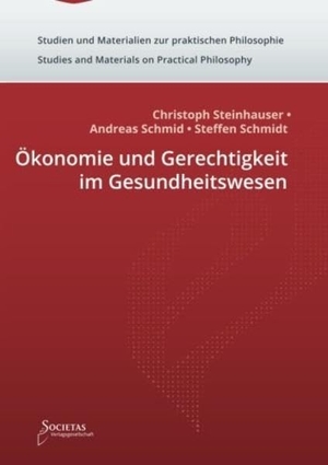 Steinhauser, Christoph / Schmid, Andreas et al. Ökonomie und Gerechtigkeit im Gesundheitswesen. Societas Verlagsgesellschaft, 2015.