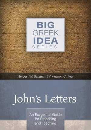 Bateman IV, Herbert W / Aaron Peer. John's Letters - An Exegetical Guide for Preaching and Teaching. Kregel Publications, 2018.