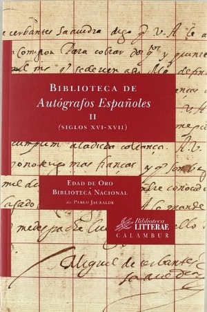Jauralde Pou, Pablo / Biblioteca Nacional. Biblioteca de autógrafos españoles, II : siglos XVI-XVII. Calambur Editorial, S.L., 2011.