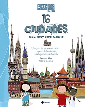Silva, Lorenzo / Violeta Monreal. Saber más. 16 ciudades muy, muy importantes. Editorial Bruño, 2014.