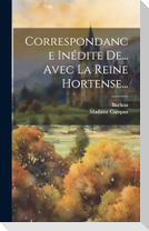 Correspondance Inédite De... Avec La Reine Hortense...