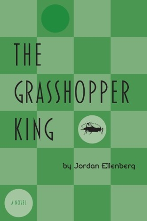 Ellenberg, Jordan. The Grasshopper King. Coffee House Press, 2003.