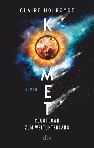 Holroyde, Claire. Komet - Countdown zum Weltuntergang - Roman | Ein meisterhaft geplotteter, mitreißender Wissenschaftsthriller. dtv Verlagsgesellschaft, 2023.