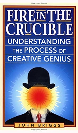 Briggs, John. Fire in the Crucible - Understanding the Process of Creative Genius. Red Wheel, 2002.
