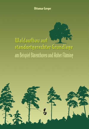Greger, Ottomar. Waldaufbau auf standortgerechter Grundlage - am Beispiel Bärenthoren und Hoher Fläming. NWM-Verlag, 2021.