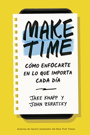 Knapp, Jake / John Zeratsky. Make Time (Spanish Edition) - Cómo enfocarte en lo que importa cada día. Editorial Reverte, 2020.