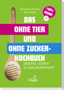 Das ohne Tier und ohne Zucker Kochbuch
