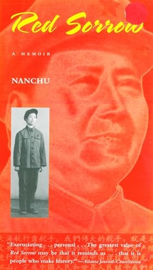 Nanchu. Red Sorrow - A Memoir of the Cultural Revolution. Arcade Publishing, 2015.