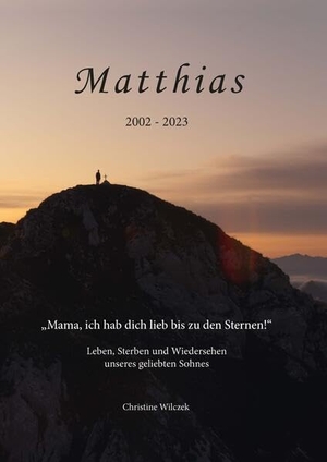 Wilczek, Christine. Matthias 2002-2023 - Leben, Sterben und Wiedersehen unseres geliebten Sohnes. Bauer-Verlag GmbH, 2026.
