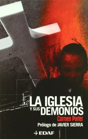 Sierra, Javier / Carmen María Porter Ucha. La Iglesia y sus demonios. Editorial Edaf, S.L., 2005.