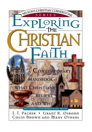 Packer, J. I. / Osborn, Grant et al. Exploring the Christian Faith - Nelson's Christian Cornerstone Series. Thomas Nelson, 1996.