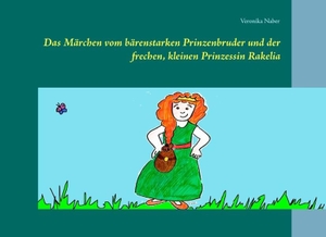 Naber, Veronika. Das Märchen vom bärenstarken Prinzenbruder und der frechen, kleinen Prinzessin Rakelia. Books on Demand, 2016.