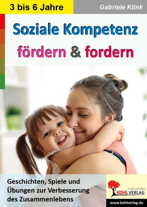 Klink, Gabriele. Soziale Kompetenz fördern & fordern - Geschichten, Spiele und Übungen zur Verbesserung des Zusammenlebens. Kohl Verlag, 2021.