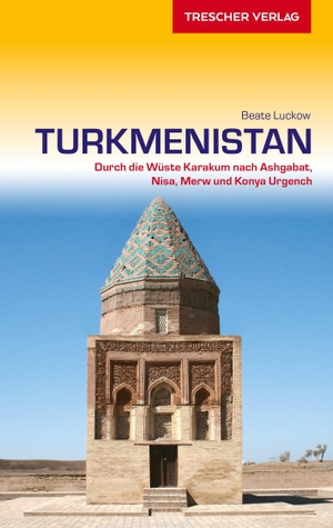 Luckow, Beate. Reiseführer Turkmenistan - Durch die Wüste Karakum nach Ashgabat, Nisa, Merw und Konya Urgench. Trescher Verlag GmbH, 2019.