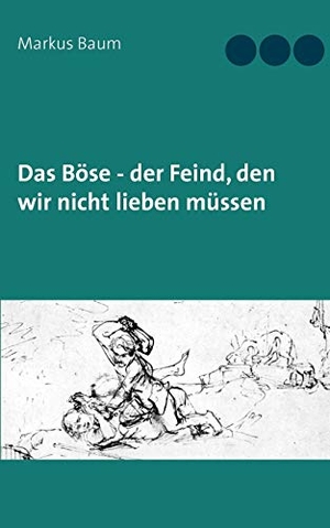 Baum, Markus. Das Böse - der Feind, den wir nicht lieben müssen. TWENTYSIX, 2017.