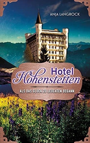 Langrock, Anja. Hotel Hohenstetten - Als das Glück zu leuchten begann. Books on Demand, 2021.