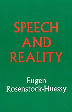 Rosenstock-Huessy, Eugen. Speech and Reality. Wipf & Stock Publishers, 2013.