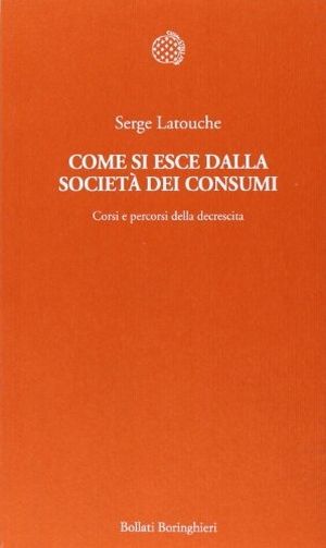 Latouche, Serge. Come si esce dalla società dei consumi. Corsi e percorsi della decrescita. Bollati Boringhieri, 2011.