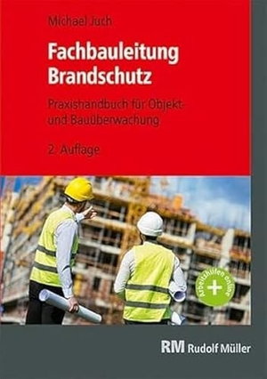Juch, Michael. Fachbauleitung Brandschutz - Praxishandbuch für Objekt- und Bauüberwachung. Müller Rudolf, 2024.