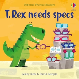 Sims, Lesley. T. Rex needs specs. Usborne Publishing  IWUK, 2023.