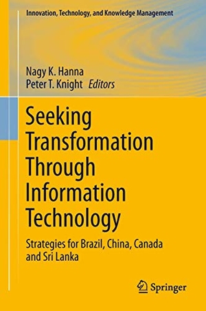 Knight, Peter T. / Nagy K. Hanna (Hrsg.). Seeking Transformation Through Information Technology - Strategies for Brazil, China, Canada and Sri Lanka. Springer New York, 2012.
