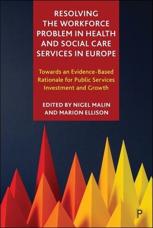 Resolving the Workforce Problem in Health and Social Care Services in Europe - Towards an Evidence-Based Rationale for Public Services Investment and Growth. Bristol University Press, 2026.