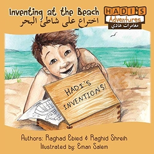 Ebied, Raghad / Raghid Shreih. Hadi's Adventures - Inventing at the Beach (Arabic/English). Destination Excellence Publishing Company, 2017.