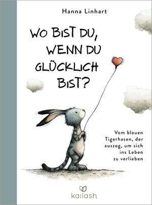 Linhart, Hanna. Wo bist du, wenn du glücklich bist? - Vom blauen Tigerhasen, der auszog, um sich ins Leben zu verlieben - Ein wunderschönes und weises Geschenkbuch für Kinder bis Senioren (Halbleinen). Kailash, 2026.