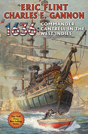 Flint, Eric / Charles E Gannon. 1636: Commander Cantrell in the West Indies. Baen, 2015.
