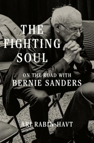Rabin-Havt, Ari. The Fighting Soul - On the Road with Bernie Sanders. Norton & Company, 2022.