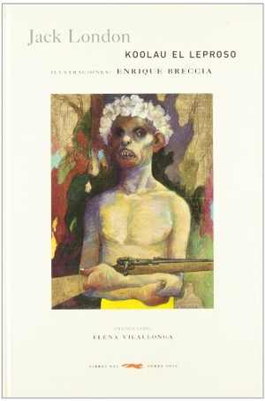 London, Jack / Enrique Breccia. Koolau el leproso. Libros del Zorro Rojo, 2006.