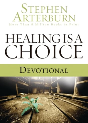Arterburn, Stephen. Healing Is a Choice Devotional - 10 Weeks of Transforming Brokenness Into New Life. Thomas Nelson, 2008.