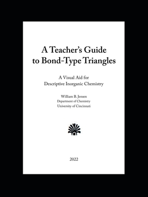 Jensen, William B.. A Teacher's Guide to Bond-Type Triangles - A Visual Aid for Descriptive Inorganic Chemistry. Trafford Publishing, 2022.