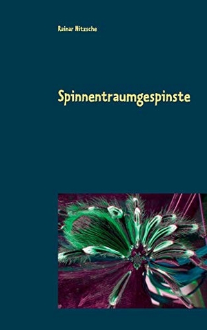 Nitzsche, Rainar. Spinnentraumgespinste - Spinnenträume, Spinnenbegegnungen und Metamorphosen. Books on Demand, 2019.