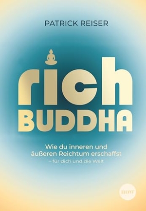 Reiser, Patrick. Rich Buddha - Wie du inneren und äußeren Reichtum erschaffst - für dich und die Welt. NOW, 2026.
