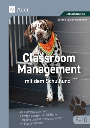 Müller-Hoffmann, Sandra. Classroom Management mit dem Schulhund Klasse 5-10 - Mit Unterstützung auf 4 Pfoten sorgen Sie für Ruhe und eine positive Lernatmosphäre im Klassenzimmer. Auer Verlag i.d.AAP LW, 2024.