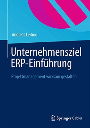 Leiting, Andreas. Unternehmensziel ERP-Einführung - IT muss Nutzen stiften. Springer Fachmedien Wiesbaden, 2012.
