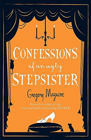 Maguire, Gregory. Confessions of an Ugly Stepsister. Headline Publishing Group, 2008.