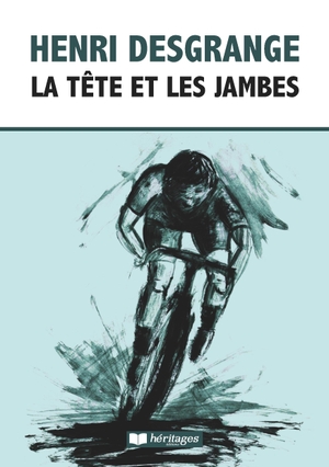 Desgrange, Henri. La Tête et les Jambes. Éditions Héritages, 2018.