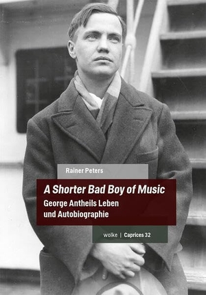 Peters, Rainer. A Shorter Bad Boy of Music - George Antheils Leben und Autobiographie. Wolke Verlagsges. Mbh, 2026.
