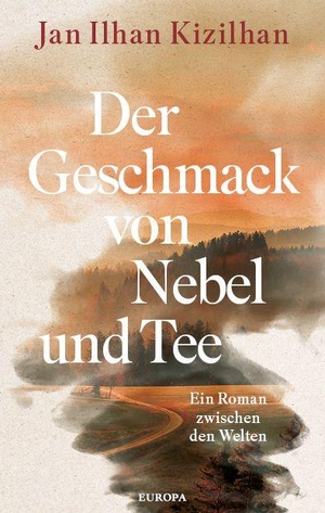 Kizilhan, Jan Ilhan. Der Geschmack von Nebel und Tee - Ein Roman zwischen den Welten. Europa Verlag GmbH, 2026.